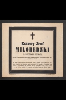 Ś. p. Ksawery Józef Miłobędzki b. obywatel ziemski [...] w dniu 21 listopada 1895 r. przeniósł się do wieczności [...]