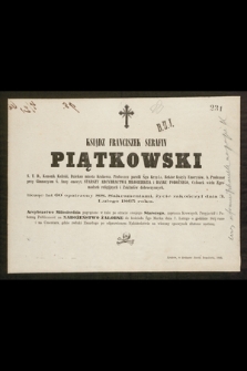 Ksiądz Franciszek Serafin Piątkowski […] licząc lat 60 opatrzony SS. Sakramentami, życie zakończył dnia 3 Lutego 1865 roku [...]