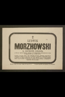 Ś. p. Ludwik Morzkowski b. obywatel ziemski [...] zakończył życie w dniu 19 stycznia 1886 roku [...]
