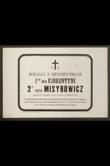 Ś. p. Rozalja z Siestrzyńskich 1-mo voto Fjorentyni 2-o voto Misyrowicz przeniosła się do wieczności w dniu 11 listopada r. b. [...]