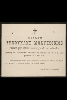 Ksiądz Ferdynand Mravincsicš wikary przy kościele parafialnym ob. łac. w Sanoku [...] przeniósł się do wieczności dnia 25. b. m. [...] : Przemyśl dnia 25. czerwca 1880