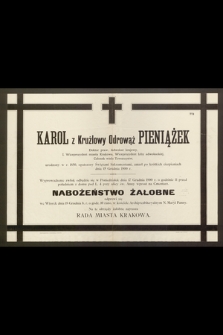 Karol z Krużlowy Odrowąż Pieniążek Doktor praw, Adwokat Krajowy I Wiceprezydent miasta Krakowa […] zmarł po krótkich cierpieniach dnia 15 Grudnia 1900 r. […]