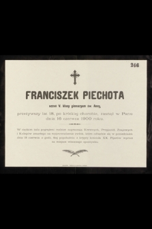 Franciszek Piechota uczeń V klasy gimnazyum św. Anny, przezywszy lat 18, po krótkiej chorobie, zasnął w Panu dnia 16 czerwca 1900 roku [...]