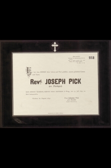 Es hat dem Herrn über Leben und Tod gefallen, unsern geliebten Gatten und Vater Revd. Joseph Pick (ev. Prediger) nach schwerer Kranheit, während seines Aufenhalts in Prag, am 23 Juli 1897 zu Sich Heimzurufen […]