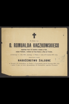 Za duszę ś. p. o. Romualda Kaczkowskiego długoletniego Przeora OO. Karmelitów w Krakowie na Piasku [...] urodzonego w roku 1824, zmarłego w Pilznie w dniu 20 Grudnia 1893 roku, zostanie odprawione nabożeństwo żałobne w Kościele OO. Karmelitów na Piasku w Poniedziałek, dnia 15 stycznia 1894 roku [...]