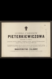 Ludwika z Kieresów Pieterkiewiczowa Obywatelka m. Krakowa, przeżywszy lat 52 […] zasnęła w Panu dnia 13 Sierpnia 1880 roku […]