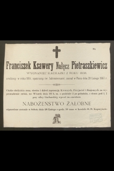 Franciszek Ksawery Nałęcz Pietraszkiewicz wygnaniec kaukazki z roku 1838, urodzony w roku 1814 [….] zasnął w Panu dnia 20 Lutego 1887 r. […]
