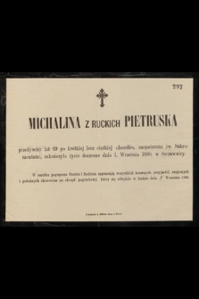 Michalina z Ruckich Pietruska przeżywszy lat 69 […] zakończyła życie doczesne dnia 1 Września 1890 w Szczwnicy […]
