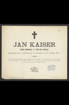 Jan Kaiser oficyał rachunkowy c. k. Sądu kraj. wyższego, przeżywszy lat 37, przeniósł się do wieczności w dniu 23 Maja 1893 r.
