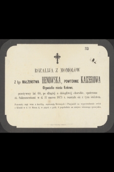 Rozalija z Momolów Z Igo małżeństwa Benowska, powtórnie Kaizerowa obywatelka miasta Krakowa, przeżywszy lat 60 [...] w d. 12 marca 1873 r. rozstała się z tym światem
