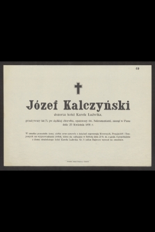 Józef Kalczyński dozorca kolei Karola Ludwika, przeżywszy lat 71 [...] zasnął w Panu dnia 23 Kwietnia 1891 r.