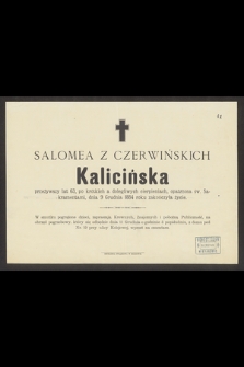 Salomea z Czerwińskich Kalicińska przeżywszy lat 63 [...] dnia 9 grudnia 1884 roku zakończyła życie