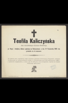 Teofila Kaliczyńska żona emerytowanego sekretarza obwodowego [...] w dniu 24 Października 1885 roku przeniosła się do wieczności