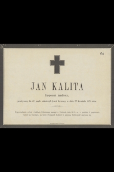 Jan Kalita dysponent handlowy, przeżywszy lat 57, nagle zakończył żywot doczesny w dniu 27 Kwietnia 1871 roku