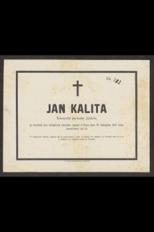 Jan Kalita nauczyciel prywatny języków [...] zasnął w Panu dnia 26 Listopada 1872 roku, przeżywszy lat 54