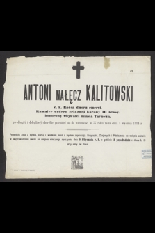 Antoni Nałęcz Kalitowski c. k. Radca dworu emeryt, Kawaler orderu żelaznej korony III klasy, honorowy Obywatel miasta Tarnowa po długiej i dolegliwej chorobie przeniósł się do wieczności w 77 roku życia dnia 3 styczni 1884 r.