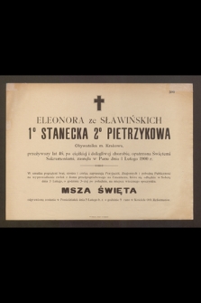 Eleonora ze Sławińskich 1o Stanecka 2o Pietrzykowa Obywatelka m. Krakowa, przeżywszy lat 46 […] zasnęła w Panu dnia 1 Lutego 1900 r. […]