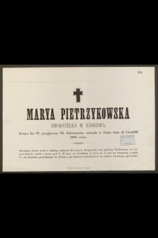 Marya Pietrzykowska Obywatelka M. Krakowa, licząca lat 57 […] zasnęła w Bogu dnia 11 Grudnia 1883 roku […]