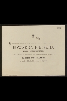 Ku uczczeniu zasług położonych dla rozwoju Zakładu zdrojowego w Krynicy przez ś. P. Edwarda Pietscha […] zmarłego w Wiedniu 27 Stycznia 1876 r. […]