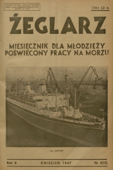 Żeglarz : miesięcznik dla młodzieży poświęcony pracy na morzu. R.2, 1947, nr 4(10)