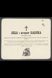 Julia z Meysnerów Kałuska Obywatelka ziemska, przeżywszy lat 50 [...] dnia 14 Lipca 1871 r. przeniosła się do wieczności