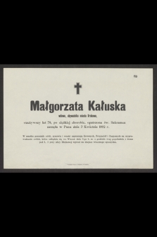 Małgorzata Kałuska wdowa, obywatelka miasta Krakowa, przeżywszy lat 70 [...] zasnęła w Panu dnia 3 Kwietnia 1892 r.