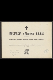 Magdalena z Mareszów Kalvas wdowa przeżywszy lat 75, opatrzona św. Sakramentami zasnęła w Panu d. 27 Stycznia 1886