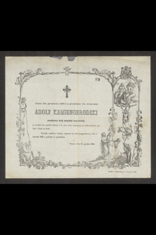 Dnia 30. grudnia 1864 o godzinie 10. wieczór Adolf Kamienobrodzki przełożony kasy miejskiéj tarnowskiéj [...] spoczął w Bogu na wieki. Przejęta smutkiem rodzina zaprasza na obrzęd pogrzebowy, dnia 1 stycznia 1865 [...]