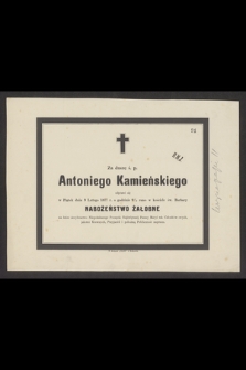 Za duszę ś. p. Antoniego Kamieńskiego odprawi się w Piątek dnia 9 Lutego 1877 r. o godzinie 9 1/2 rano w kościele św. Barbary nabożeństwo żałobne