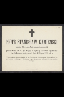 Piotr Stanisław Kamieński właściciel dóbr, członek Rady powiatowej chrzanowskiej przeżywszy lat 57 [...] zmarł dnia 15 Lipca 1889 roku