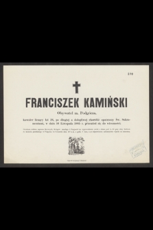 Franciszek Kamiński Obywatel m. Podgórza, kawaler liczący lat 26 [...] w dniu 16 Listopada 1885 r. przeniósł się do wieczności