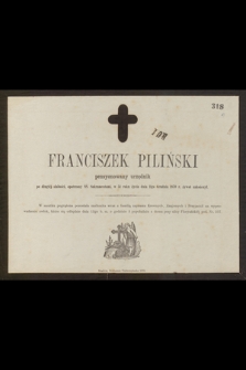 Franciszek Piliński pensyonowany urzędnik […] w 51 roku życia dnia 11go Grudnia 1870 r. żywot zakończył […]