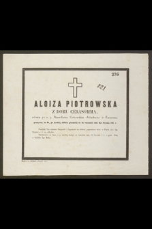 Aloiza Piotrowska z domu Cerasomma, […] przeżywszy lat 64, po krotkiej słabości przeniosła się do wieczności dnia 6go Stycznia 1857 r. […]