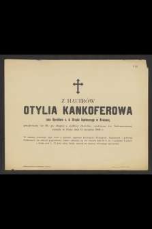 Z Hauerów Otylia Kankoferowa żona Dyrektora c. k. Urzędu hipotecznego w Krakowie [...] zasnęła w Panu dnia 12 sierpnia 1900 r.
