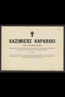 Kaparski Kazimierz Słuchacz III roku politechniki wiedeńskiéj, przeżywszy lat 22 [...] przeniósł się do wieczności dnia 9 Kwietnia 1883 r.