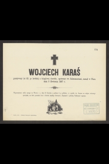 Wojciech Karaś przeżywszy lat 60 [...] zasnął w Panu dnia 9 Kwietnia 1887 r.