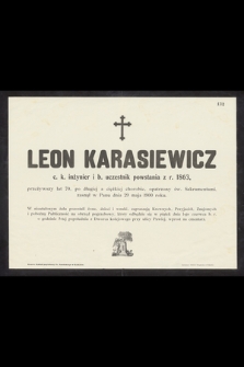 Leon Karasiewicz c. k. inżynier i b. uczestnik powstania z r. 1863, przeżywszy lat 70 [...] zasnął w Panu dnia 29 maja 1900 roku