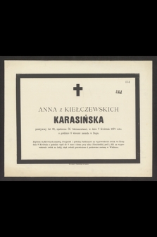 Anna z Kiełczewskich Karasińska przeżywszy lat 69, opatrzona ŚŚ. Sakramentami, w dniu 7 Kwietnia 1873 roku o godzinie 6 wieczór zasnęła w Bogu