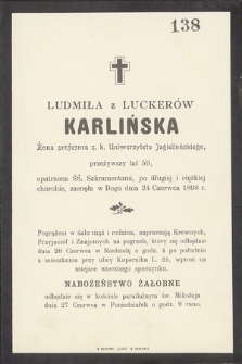 Ludmiła z Luckerów Karlińska żona profesora c. k. Uniwersytetu Jagiellońskiego, przeżywszy lat 59 [...] zasnęła w Bogu dnia 24 czerwca 1898 r.