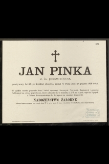 Jan Pinka c. k. poczmistrz, przeżywszy lat 69 […] zasnął w Panu dnia 23 grudnia 1898 roku […]