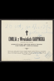 Emilia z Wrońskich Karpińska obywatelka miasta Krakowa przeżywszy lat 19 [...] w dniu 24 Kwietnia 1887 r. przeniosła się do wieczności