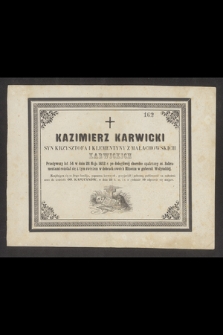 Kazimierz Karwicki syn Krzysztofa i Klementyny z Małachowskich Karwickich przeżywszy lat 54 w dniu 28 Maja 1852 r. [...] rozstał się z tym światem w dobrach swoich Mizoczu w guberni Wołyńskiej