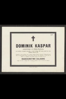 Dominik Kaspar emerytowany c. k. Radca Skarbowy [...] w dniu 28 Maja 1877 roku, rozstał się z tym światem, licząc lat 81