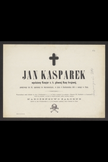Jan Kasparek wysłużony Kasyjer c. k. głównéj Kasy krajowéj przeżywszy lat 82, opatrzony śś. Sakramentami, w dniu 3 Października 1881 r. zasnął w Panu