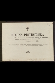 Regina Piotrowska przeżywszy lat 90 […] przeniosła się do wieczności w dniu 30 Kwietnia 1867 […]