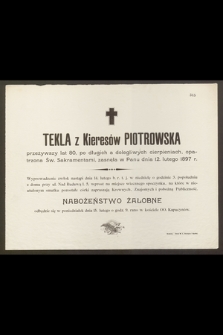 Tekla z Kieresów Piotrowska przeżywszy lat 80 […] zasnęła w Panu dnia 12 Lutego 1897 r. […]