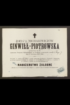 Zofia z Michalewiczów Ginwiłł-Piotrowska przeżywszy lat 68 […] zasnęła w Panu dnia 27 Kwietnia 1899 roku […]