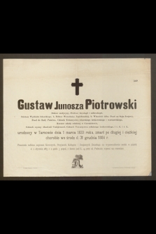 Gustaw Junosza Piotrowski Doktor medycyny, Profesor fizyologii I mikroskopii […] urodzony w Tarnowie dnia 1 marca 1833, zmarł […] we środę d. 31 grudnia 1884 r. […]