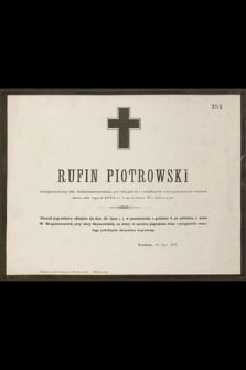 Rufin Piotrowski zaopatrzony śś. Sakramentami,[…] zmarł dnia 20 lipca 1872 r. o godzinie 7 ¼ wieczór […]
