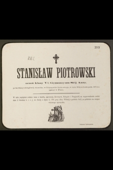 Stanisław Piotrowski uczeń klasy Vtej Gymnazyum Stej Anny, [...] w 14tym roku życia swego, w dniu 30tym Listopada 1874 r. zasnął w Panu […]